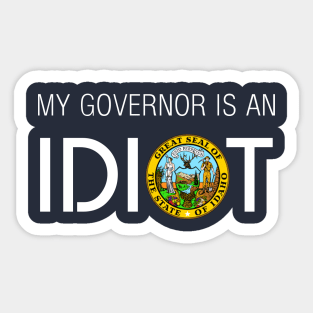 MY GOVERNOR IS AN IDIOT IDAHO Sticker